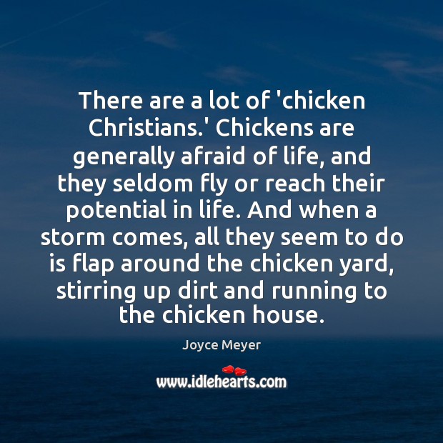 There are a lot of ‘chicken Christians.’ Chickens are generally afraid Joyce Meyer Picture Quote