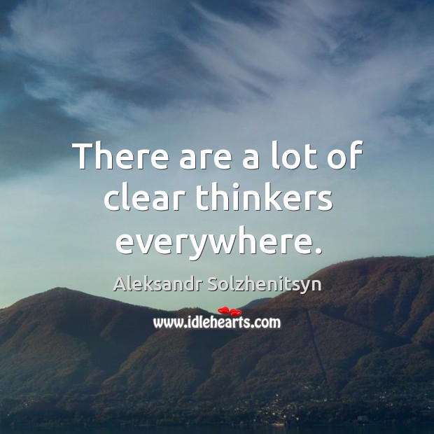 There are a lot of clear thinkers everywhere. Image
