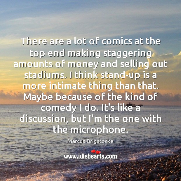 There are a lot of comics at the top end making staggering Marcus Brigstocke Picture Quote