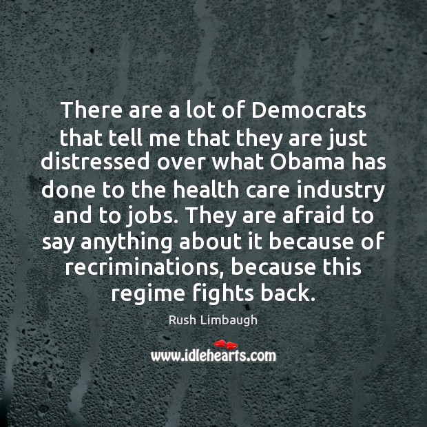 There are a lot of Democrats that tell me that they are Rush Limbaugh Picture Quote