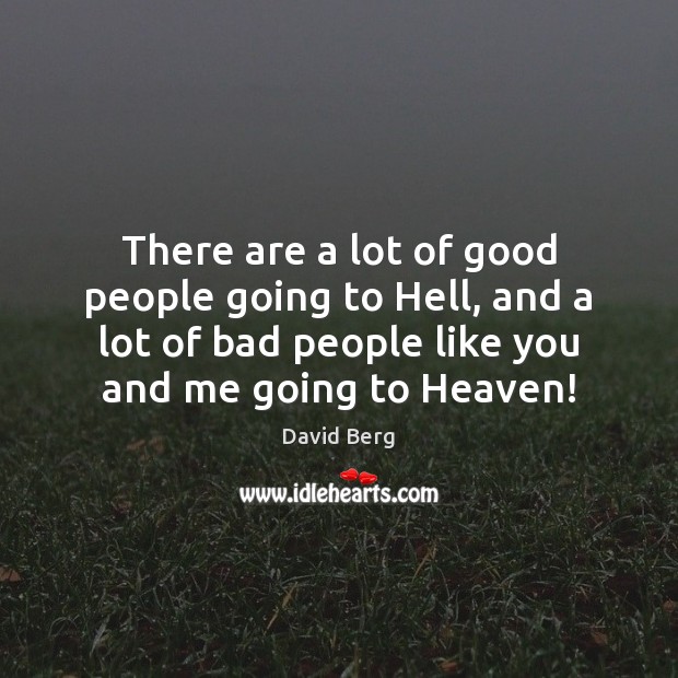There are a lot of good people going to Hell, and a David Berg Picture Quote
