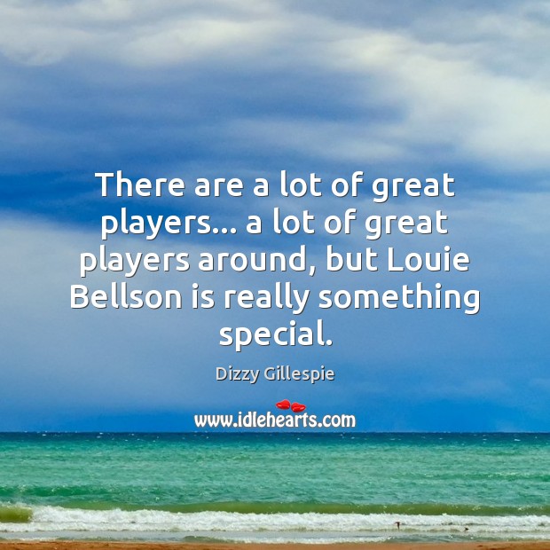 There are a lot of great players… a lot of great players Image