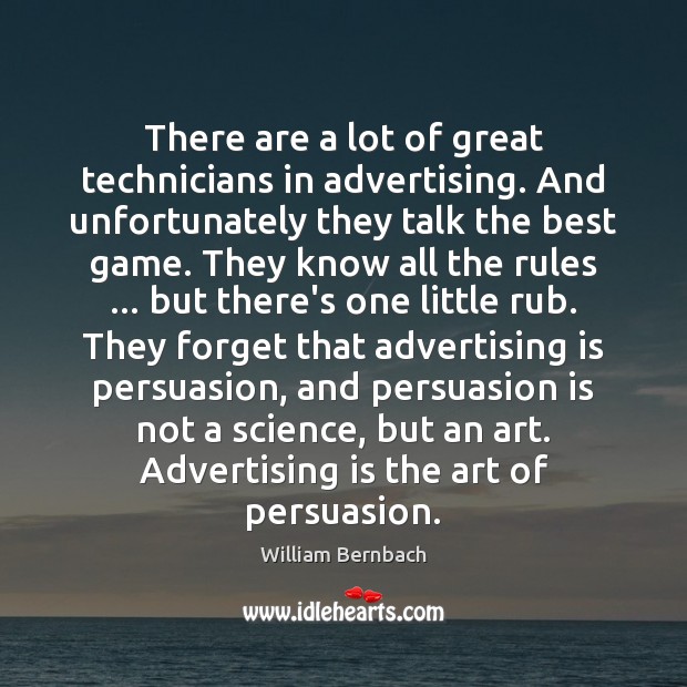 There are a lot of great technicians in advertising. And unfortunately they William Bernbach Picture Quote