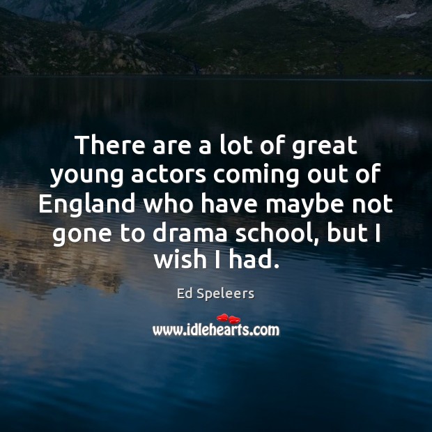 There are a lot of great young actors coming out of England Ed Speleers Picture Quote