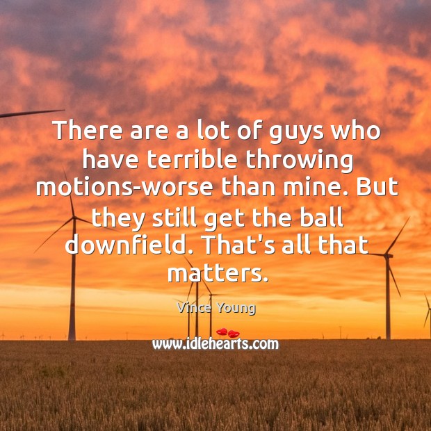 There are a lot of guys who have terrible throwing motions-worse than Vince Young Picture Quote