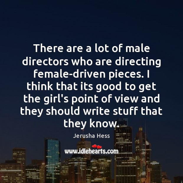 There are a lot of male directors who are directing female-driven pieces. Jerusha Hess Picture Quote