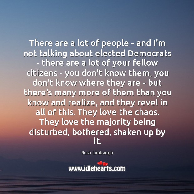 There are a lot of people – and I’m not talking about Rush Limbaugh Picture Quote