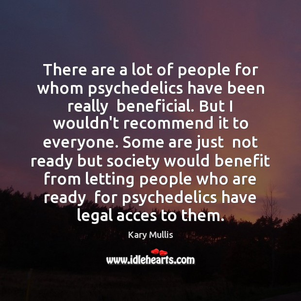 There are a lot of people for whom psychedelics have been really Legal Quotes Image