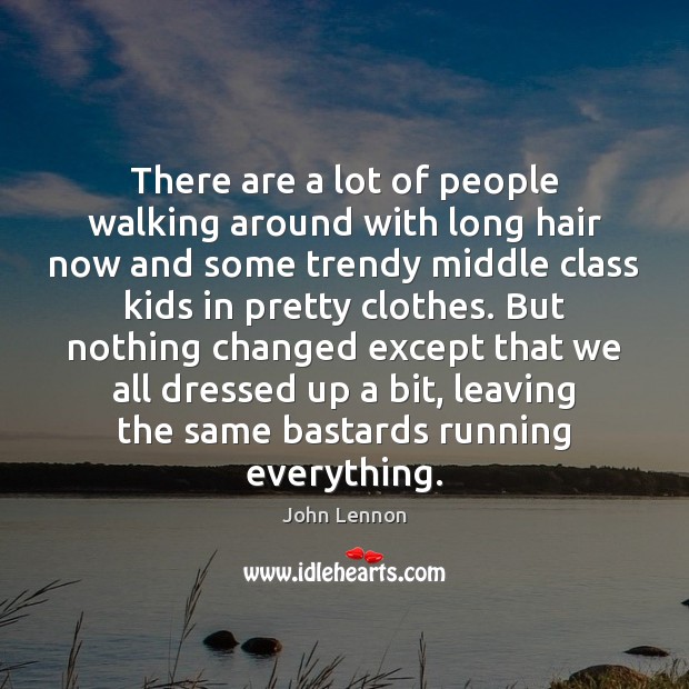 There are a lot of people walking around with long hair now John Lennon Picture Quote