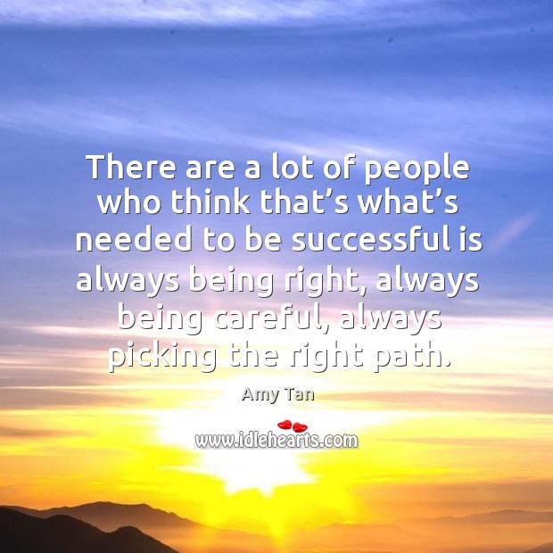 There are a lot of people who think that’s what’s needed to be successful is always being right To Be Successful Quotes Image