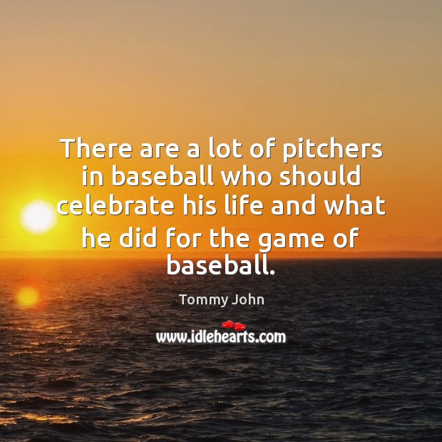 There are a lot of pitchers in baseball who should celebrate his Tommy John Picture Quote