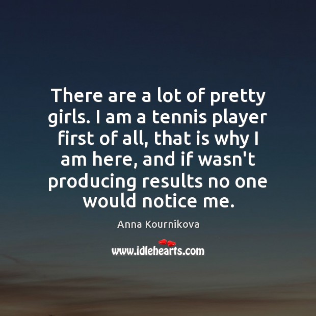 There are a lot of pretty girls. I am a tennis player Anna Kournikova Picture Quote