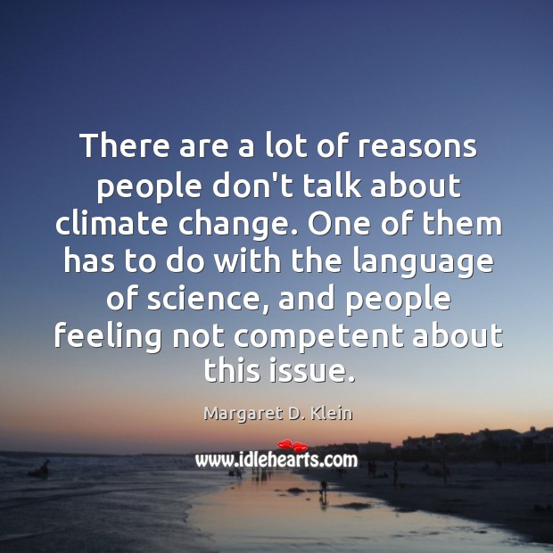 There are a lot of reasons people don’t talk about climate change. Margaret D. Klein Picture Quote