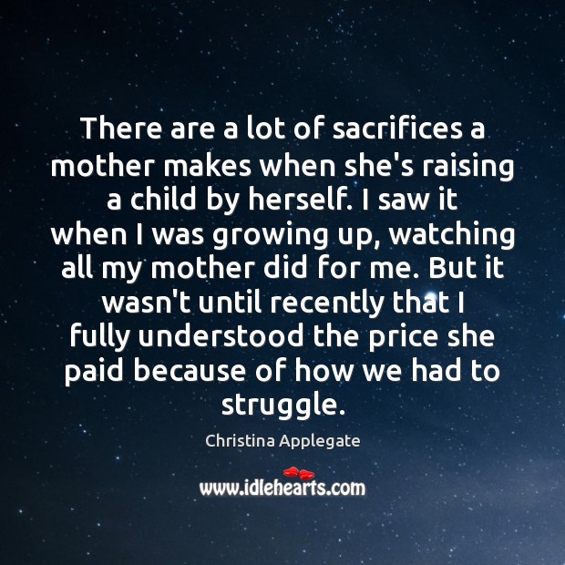 There are a lot of sacrifices a mother makes when she’s raising Christina Applegate Picture Quote