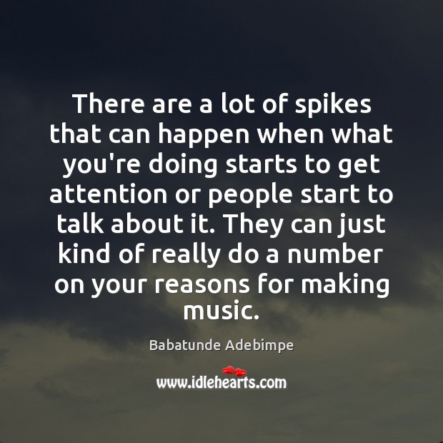 There are a lot of spikes that can happen when what you’re Babatunde Adebimpe Picture Quote
