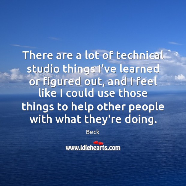 There are a lot of technical studio things I’ve learned or figured Beck Picture Quote