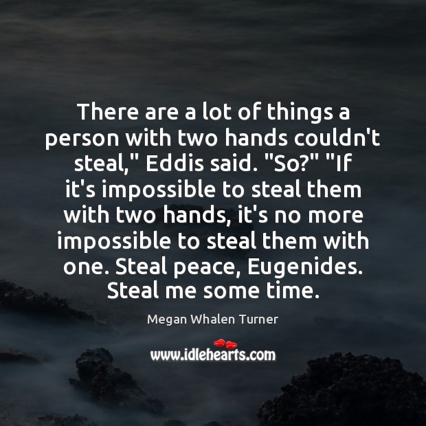 There are a lot of things a person with two hands couldn’t Megan Whalen Turner Picture Quote