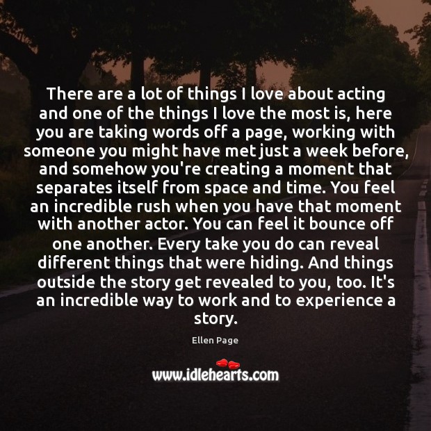 There are a lot of things I love about acting and one Ellen Page Picture Quote