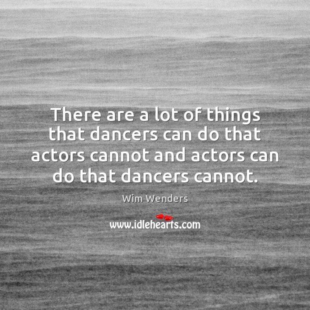 There are a lot of things that dancers can do that actors Image