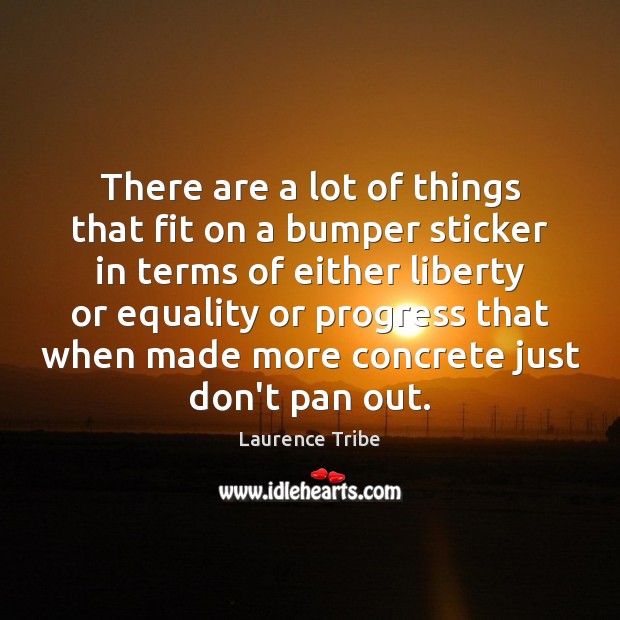 There are a lot of things that fit on a bumper sticker Laurence Tribe Picture Quote