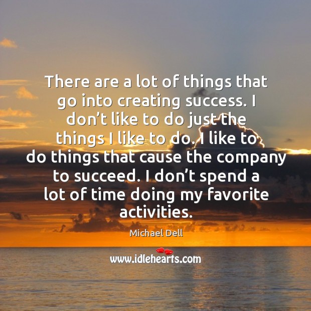 There are a lot of things that go into creating success. I don’t like to do just the things I like to do. Image