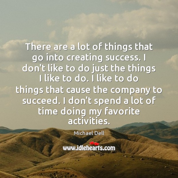 There are a lot of things that go into creating success. I Michael Dell Picture Quote