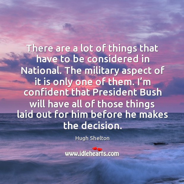 There are a lot of things that have to be considered in national. Hugh Shelton Picture Quote