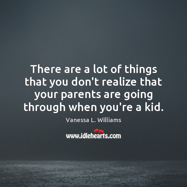 There are a lot of things that you don’t realize that your Vanessa L. Williams Picture Quote