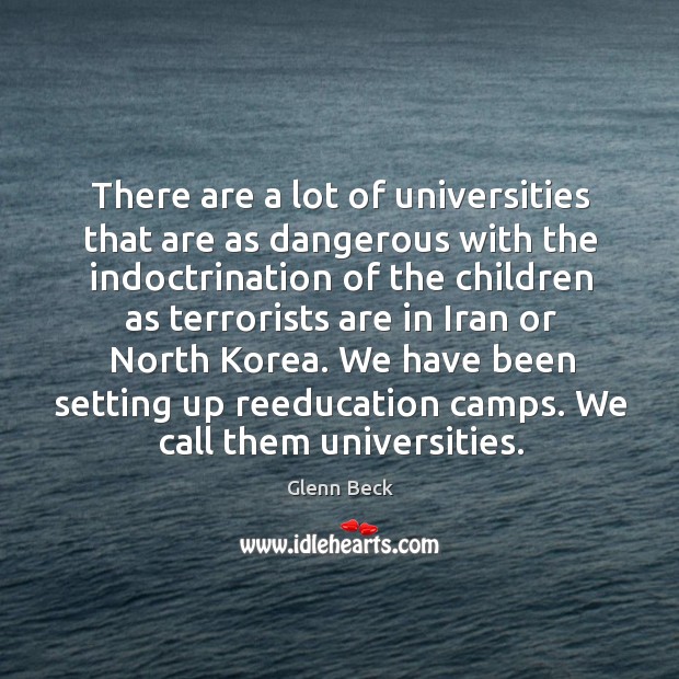 There are a lot of universities that are as dangerous with the Glenn Beck Picture Quote