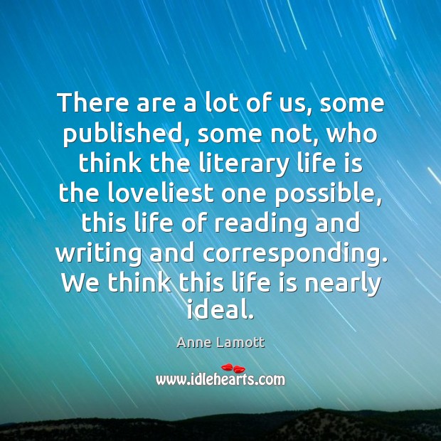 There are a lot of us, some published, some not, who think Anne Lamott Picture Quote