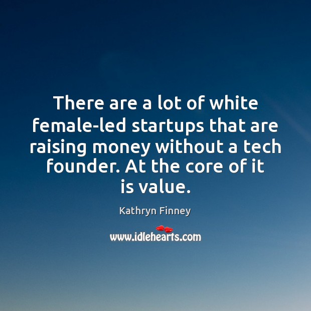 There are a lot of white female-led startups that are raising money Kathryn Finney Picture Quote