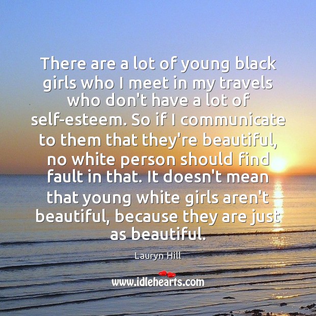 There are a lot of young black girls who I meet in 