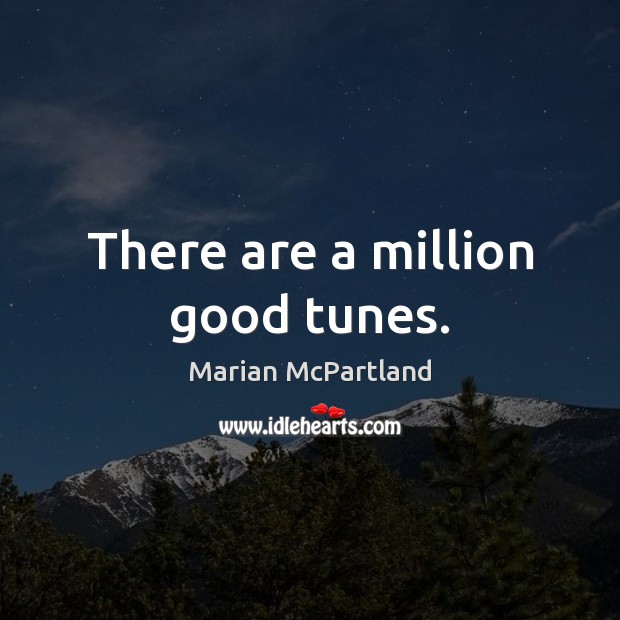 There are a million good tunes. Marian McPartland Picture Quote