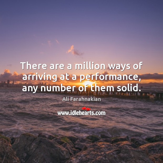 There are a million ways of arriving at a performance, any number of them solid. Image