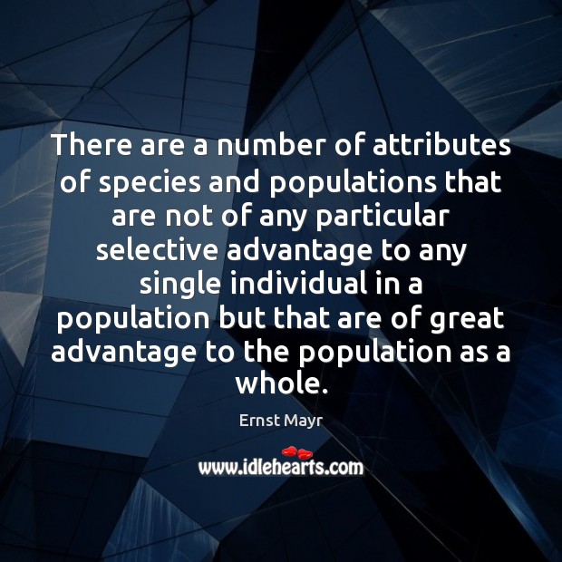 There are a number of attributes of species and populations that are Ernst Mayr Picture Quote