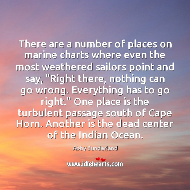 There are a number of places on marine charts where even the Abby Sunderland Picture Quote
