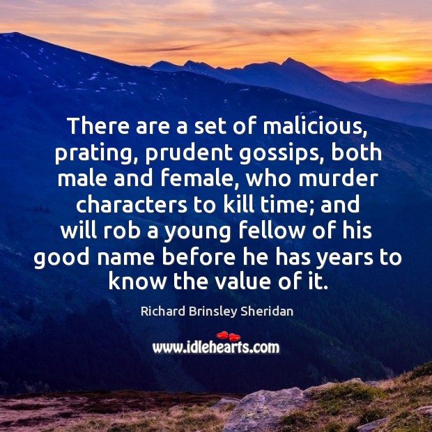 There are a set of malicious, prating, prudent gossips, both male and Richard Brinsley Sheridan Picture Quote