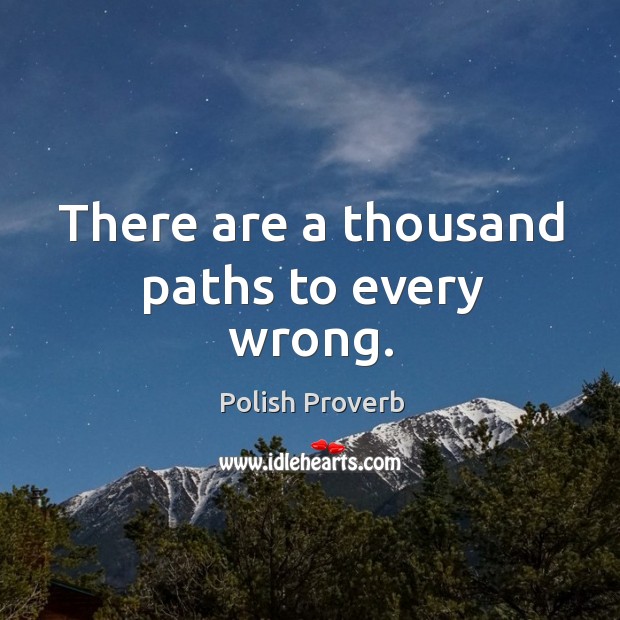 There are a thousand paths to every wrong. Polish Proverbs Image