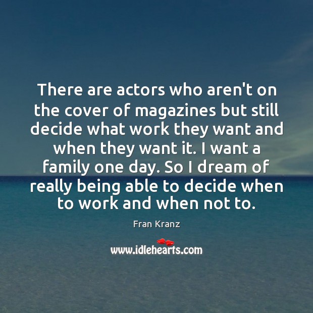 There are actors who aren’t on the cover of magazines but still Image