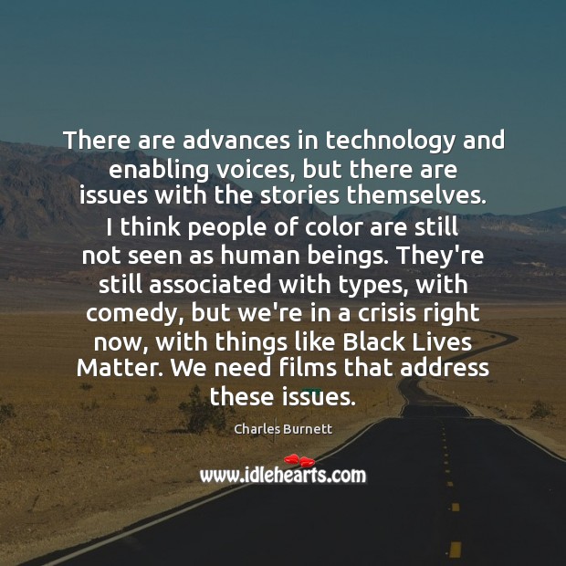 There are advances in technology and enabling voices, but there are issues Charles Burnett Picture Quote
