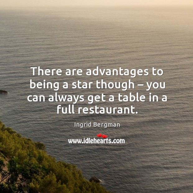 There are advantages to being a star though – you can always get a table in a full restaurant. Image