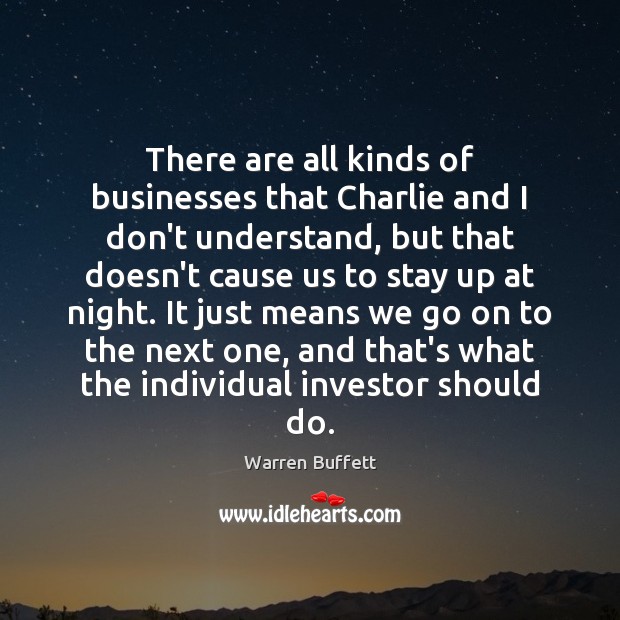 There are all kinds of businesses that Charlie and I don’t understand, Warren Buffett Picture Quote