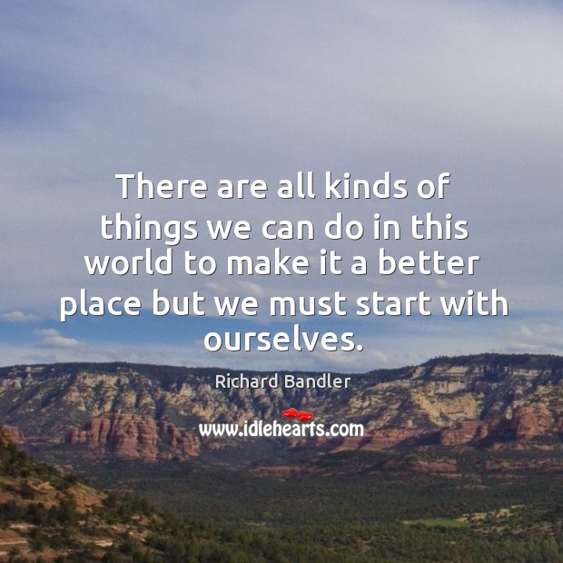 There are all kinds of things we can do in this world Richard Bandler Picture Quote