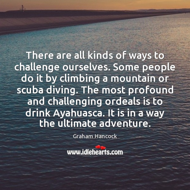 There are all kinds of ways to challenge ourselves. Some people do Challenge Quotes Image