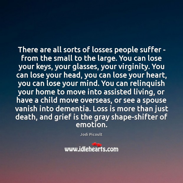 There are all sorts of losses people suffer – from the small Emotion Quotes Image