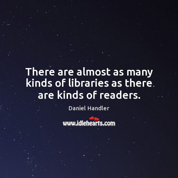 There are almost as many kinds of libraries as there are kinds of readers. Image