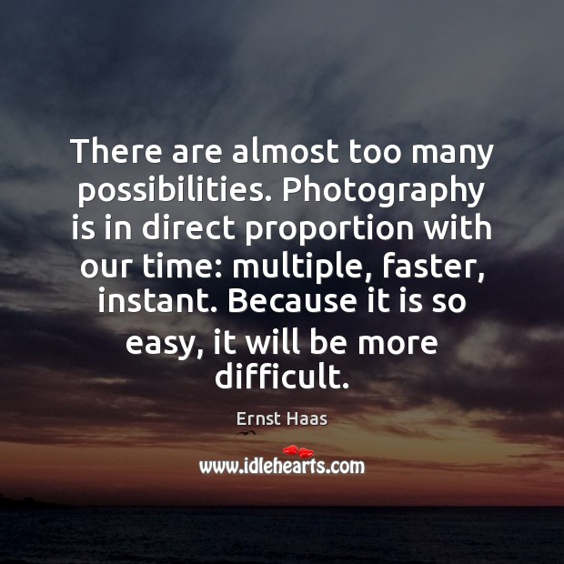 There are almost too many possibilities. Photography is in direct proportion with Image