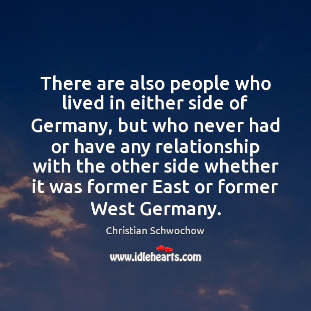 There are also people who lived in either side of Germany, but Christian Schwochow Picture Quote