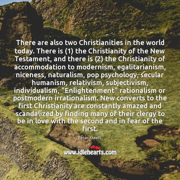 There are also two Christianities in the world today. There is (1) the Peter Kreeft Picture Quote