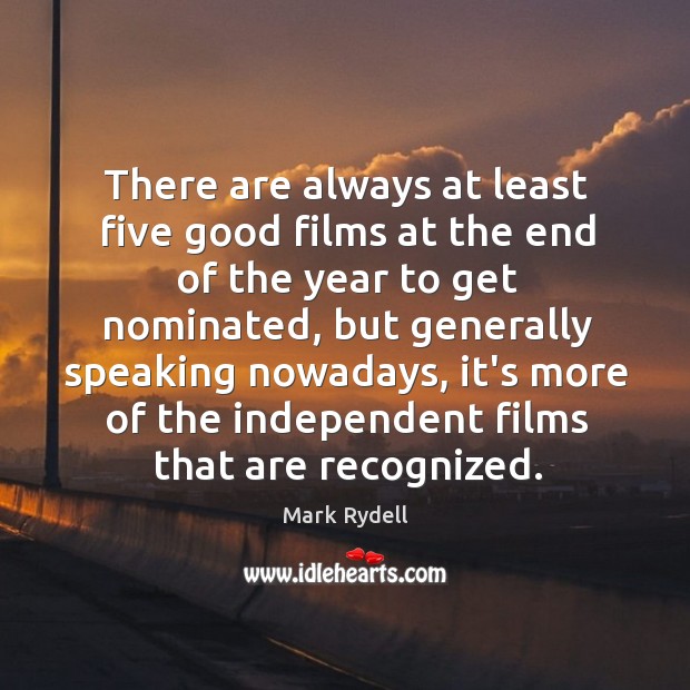 There are always at least five good films at the end of Mark Rydell Picture Quote